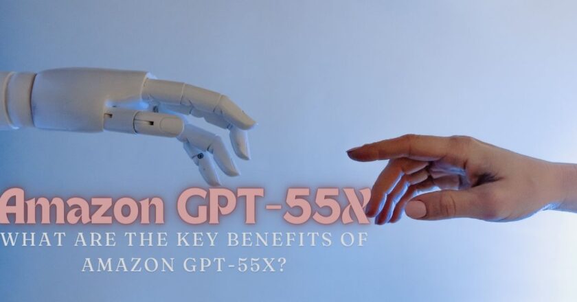 What Are the Key Benefits of Amazon GPT-55X?